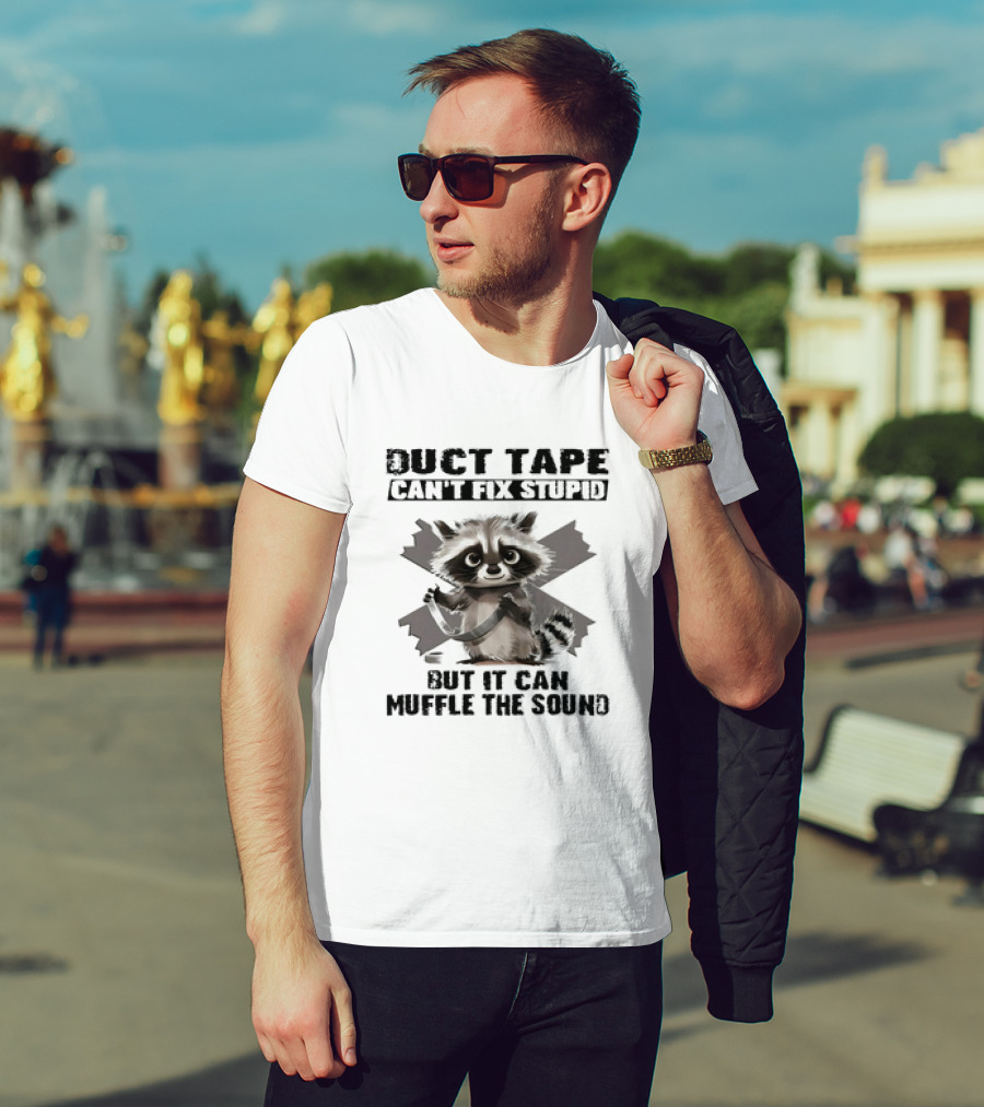 Raccoon Humor Duct Tape Can't Fix Stupid Muffle The Sound T-Shirt
