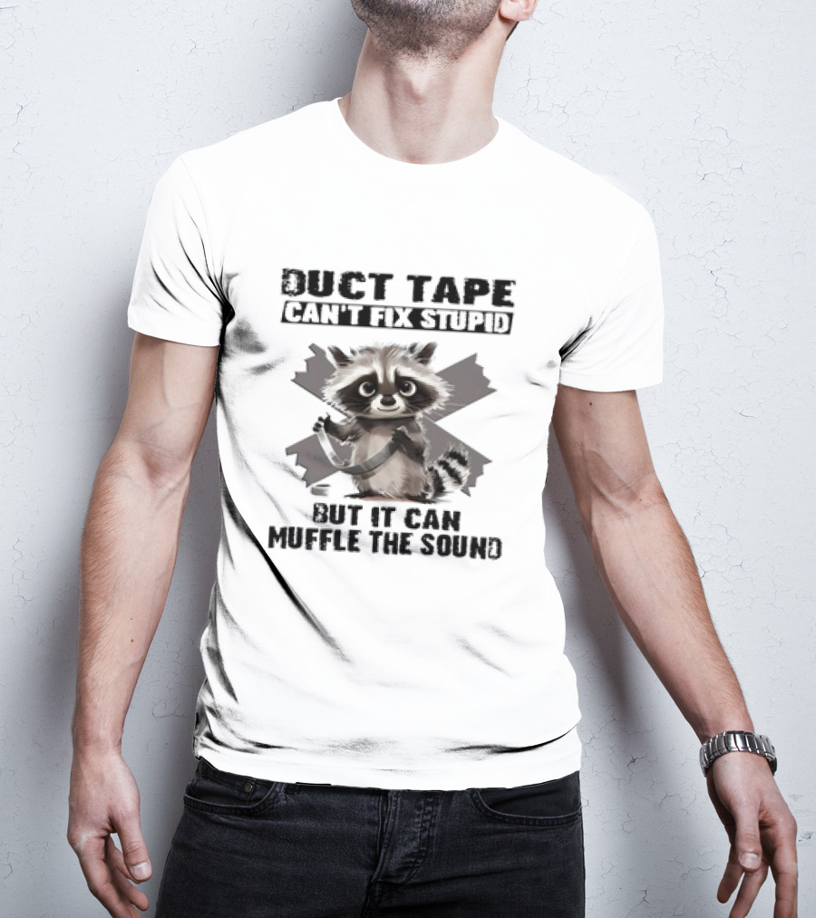 Raccoon Humor Duct Tape Can't Fix Stupid Muffle The Sound T-Shirt