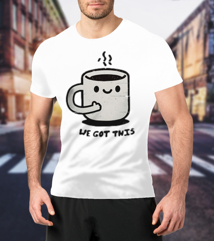 A Cup Of Coffee We Got This Cute Motivational Cartoon T-Shirt