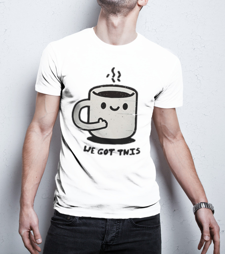 A Cup Of Coffee We Got This Cute Motivational Cartoon T-Shirt