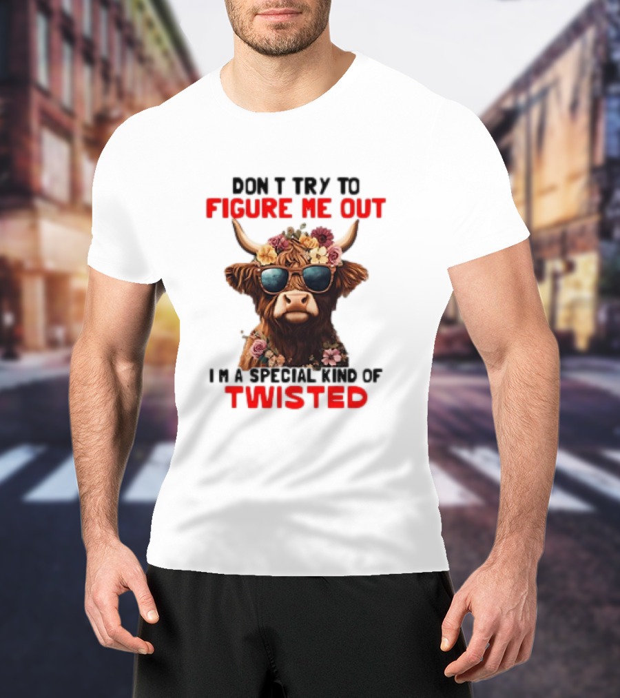 Don’t Try To Figure Me Out Cow With Flowers And Sunglasses Special Kind Of Twisted T-Shirt