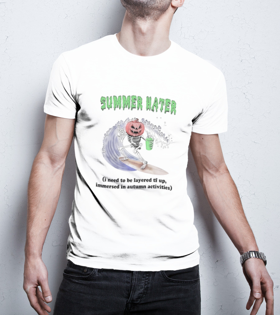 Summer Hater I Need To Be Layered TF Up Immersed In Autumn Activities Pumpkin Skeleton Surfing T-Shirt