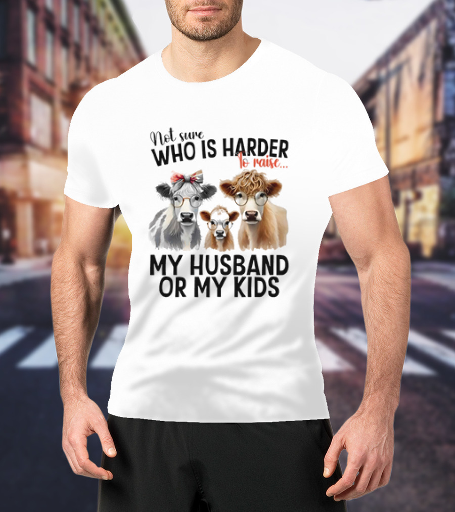 Not Sure Who Is Harder To Raise My Husband Or My Kids Cow Glasses Family T-Shirt