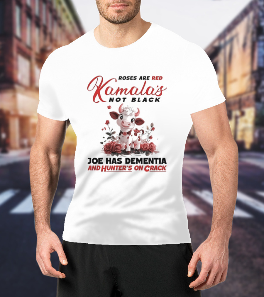 Roses Are Red Kamala's Not Black Joe Has Dementia Hunter's On Crack Cow With Roses T-Shirt