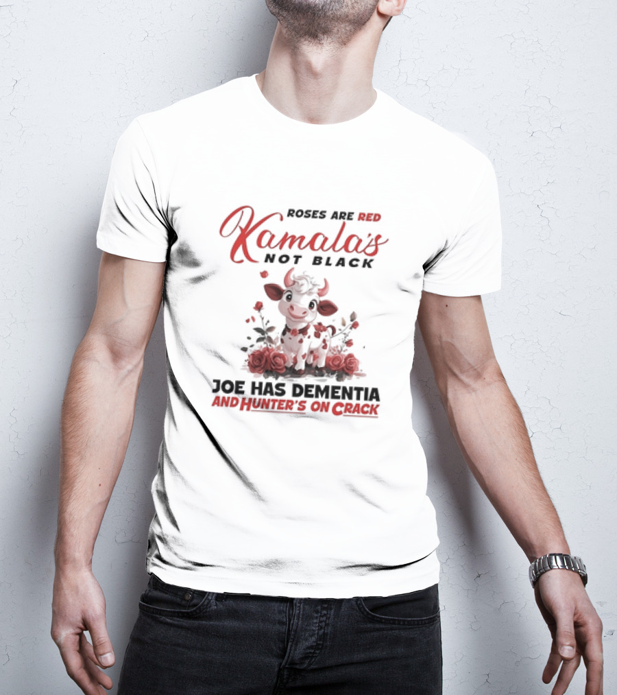 Roses Are Red Kamala's Not Black Joe Has Dementia Hunter's On Crack Cow With Roses T-Shirt