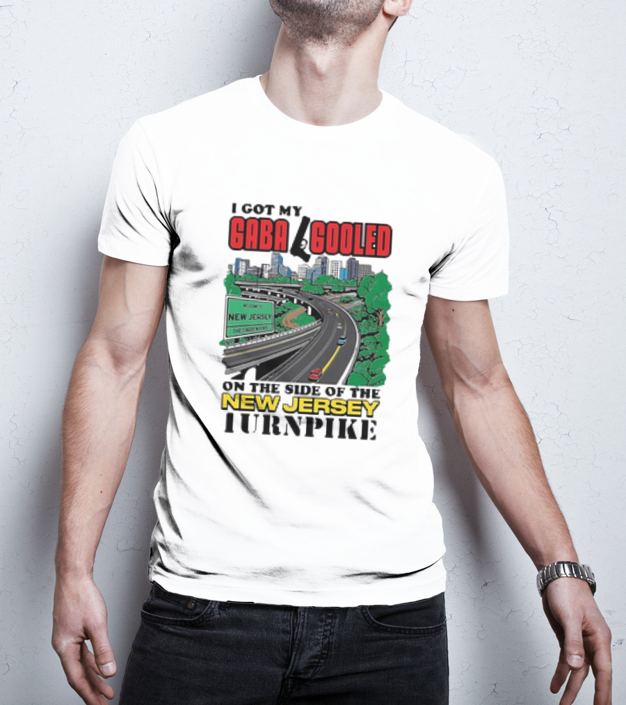 I Got My Gaba Gooled On The Side Of The New Jersey Turnpike T-Shirt