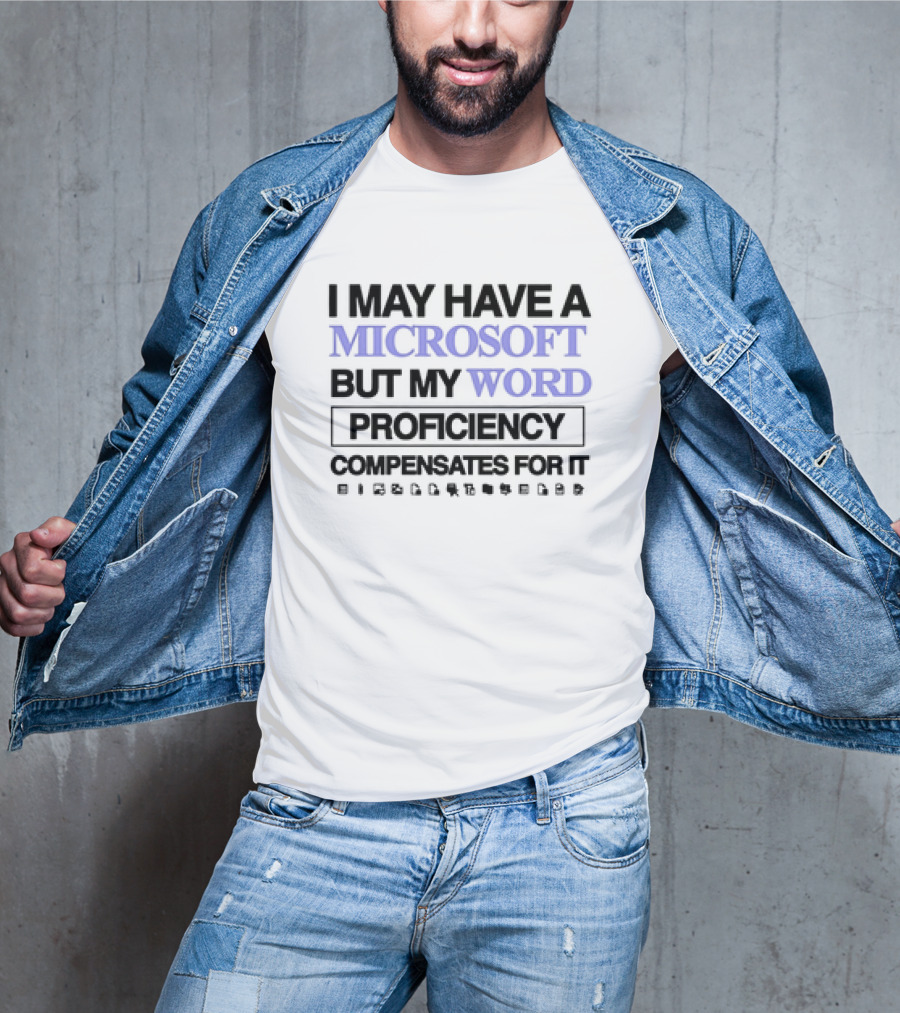 I May Have A Microsoft But My Word Proficiency Compensates For It With Icons T-Shirt