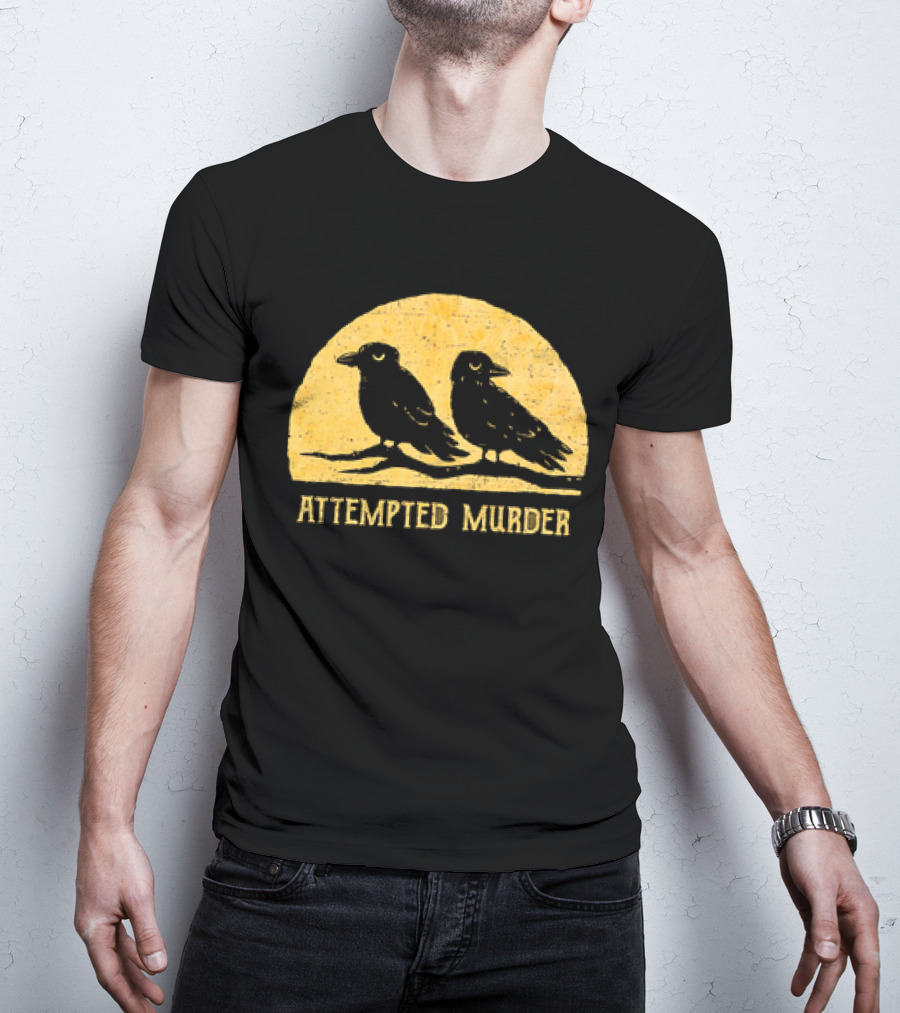 Attempted Murder Crows Dark Humor T-Shirt