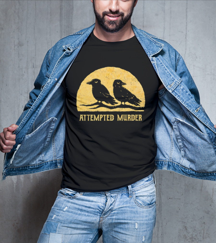 Attempted Murder Crows Dark Humor T-Shirt