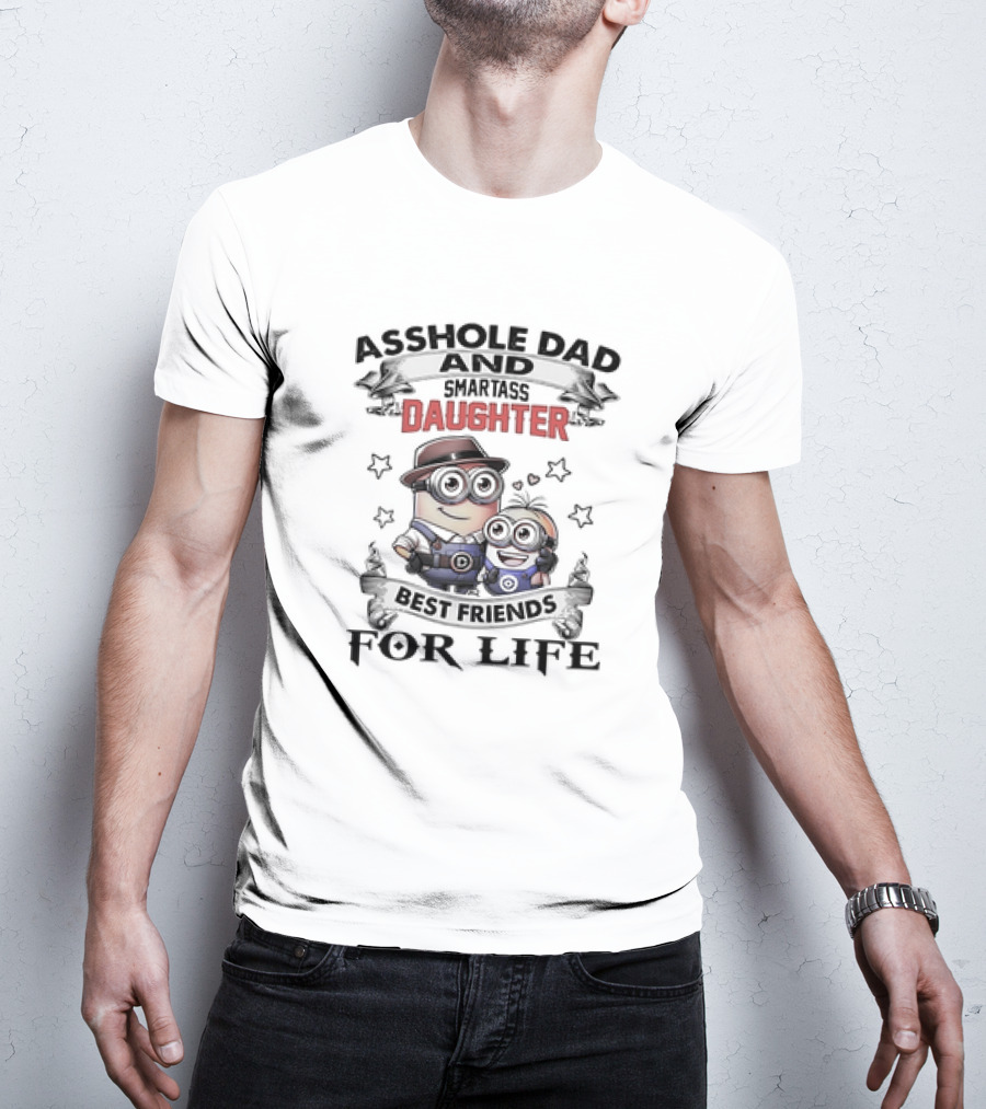 Asshole Dad And Smartass Daughter Best Friends For Life Minions T-Shirt