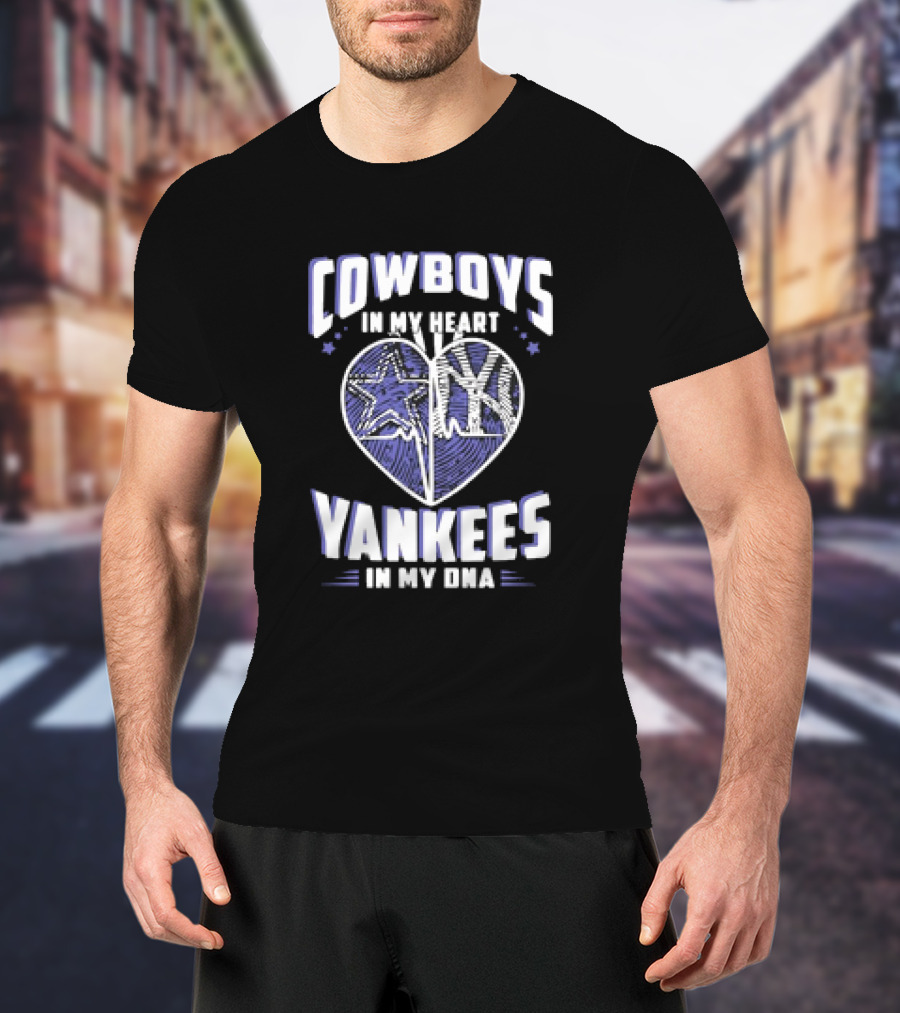 Cowboys In My Heart Yankees In My DNA Heart With Stars And NY T-Shirt
