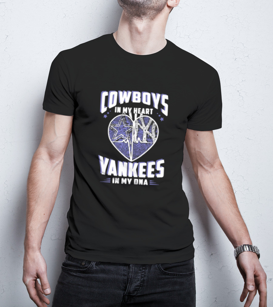 Cowboys In My Heart Yankees In My DNA Heart With Stars And NY T-Shirt