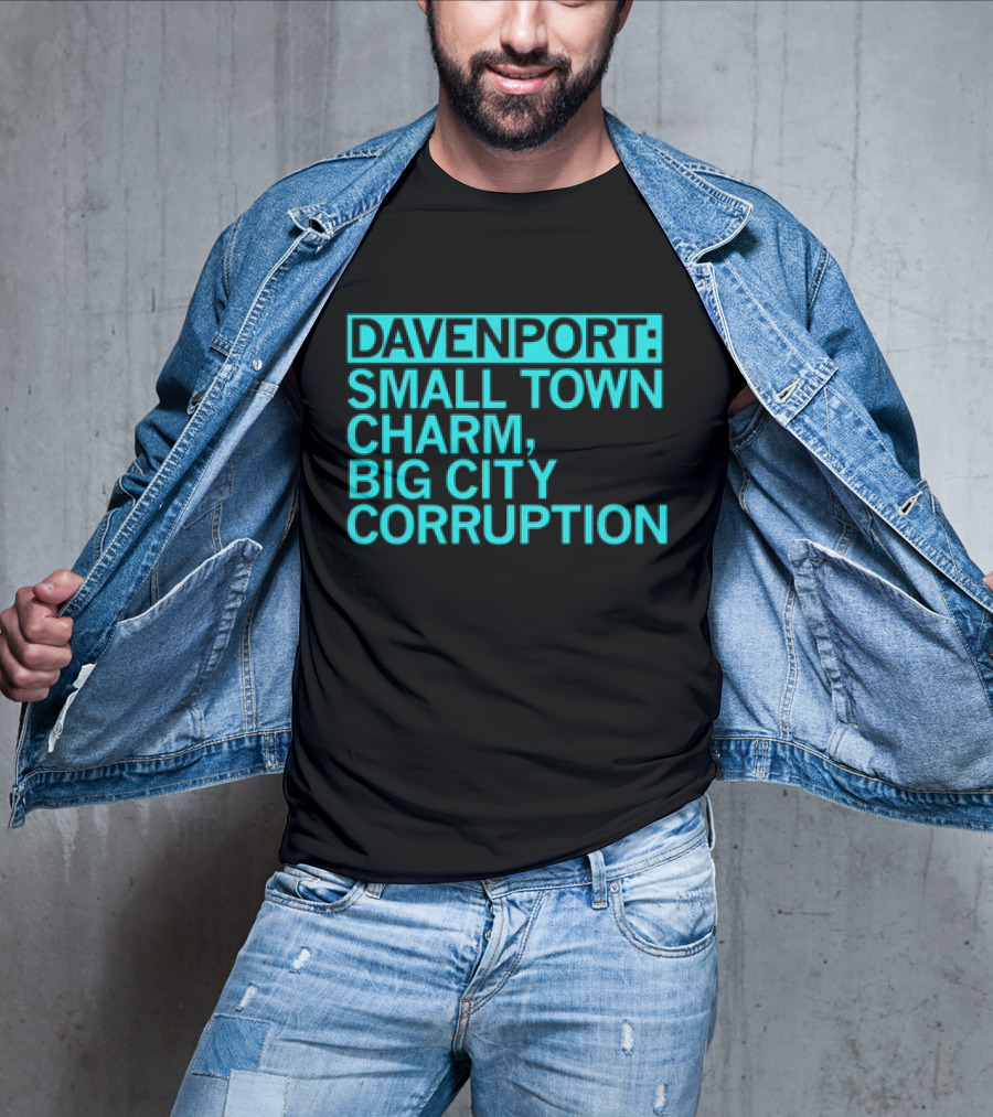 Davenport Small Town Charm Big City Corruption T-Shirt