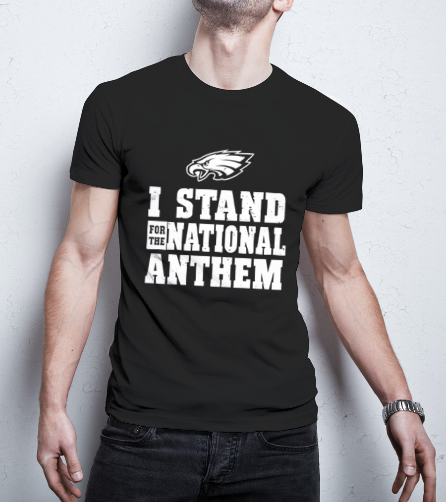 Eagles I Stand For The National Anthem T-Shirt