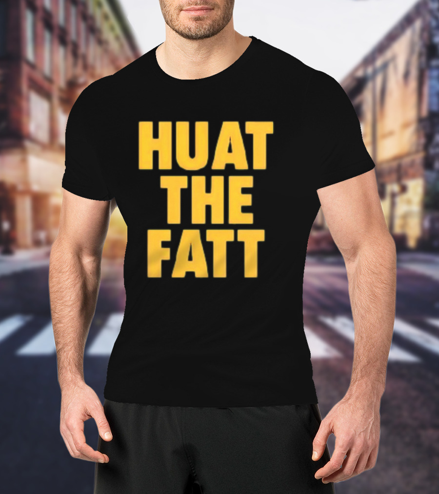 Huat The Fatt T-Shirt
