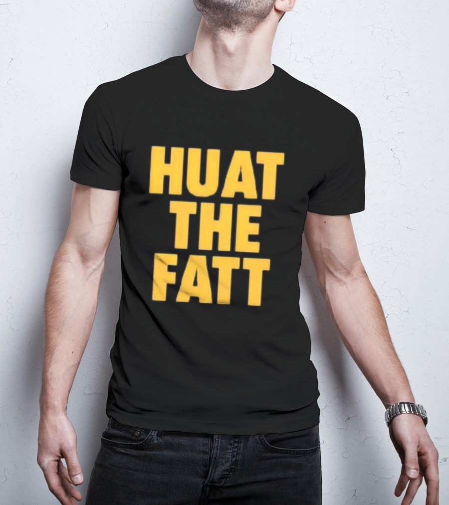 Huat The Fatt T-Shirt