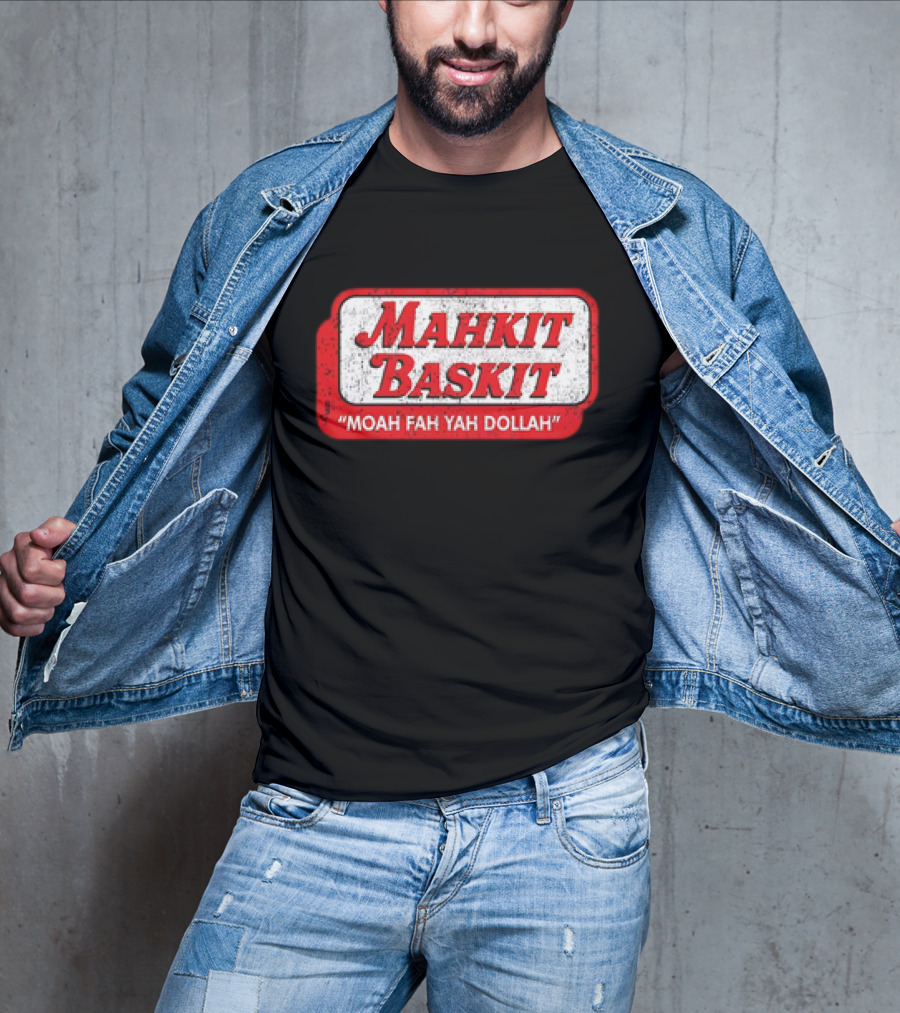 MAHKIT BASKIT MOAH FAH YAH DOLLAH T-Shirt