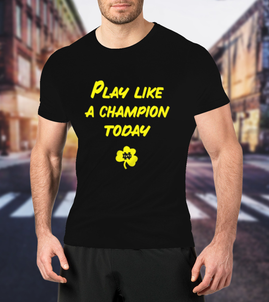 Play Like A Champion Today Notre Dame Football ND Shamrock T-Shirt