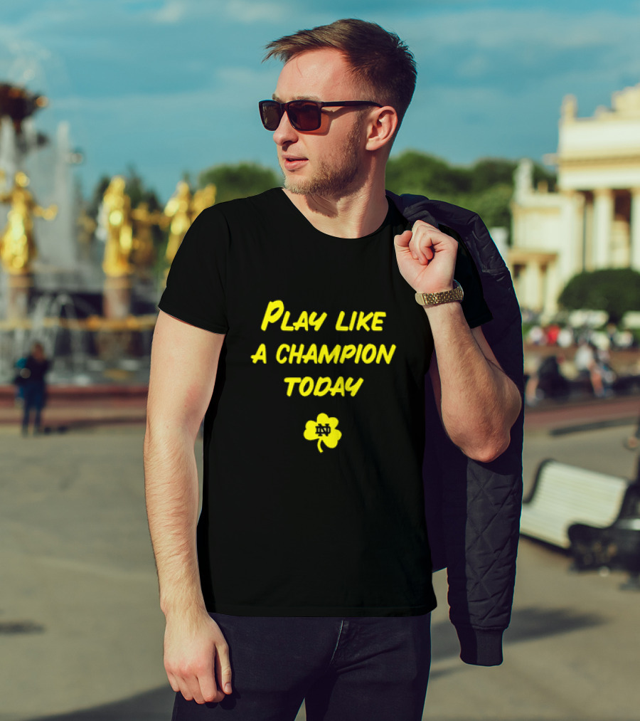 Play Like A Champion Today Notre Dame Football ND Shamrock T-Shirt