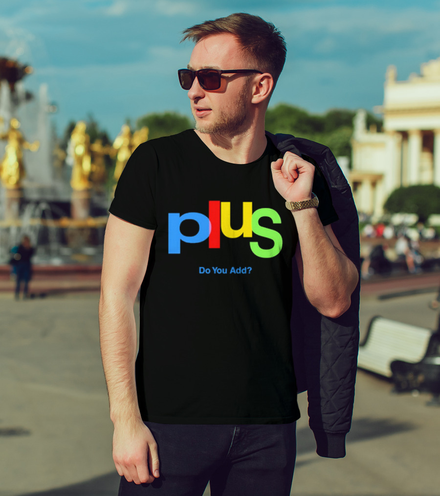 Plus Do You Add? T-Shirt