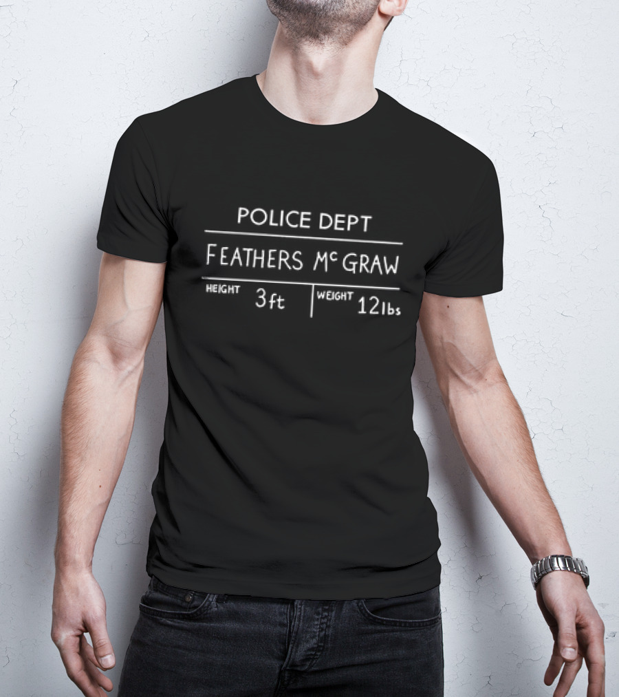 Police Dept Feathers McGraw Height 3ft Weight 12lbs T-Shirt