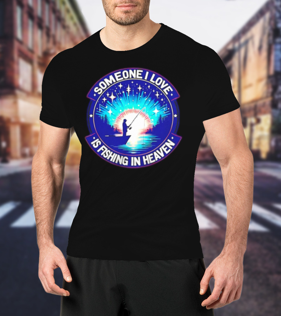 Someone I Love Is Fishing In Heaven With Silhouette And Starry Night Sky T-Shirt