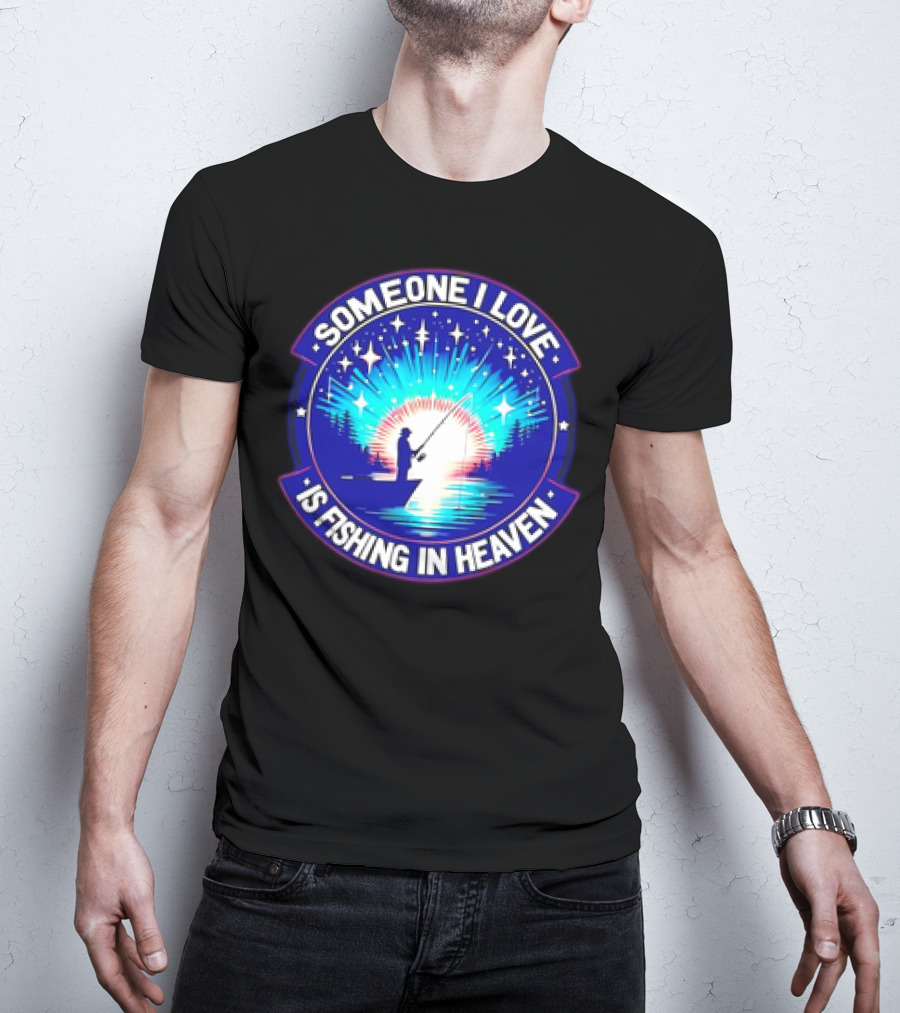 Someone I Love Is Fishing In Heaven With Silhouette And Starry Night Sky T-Shirt