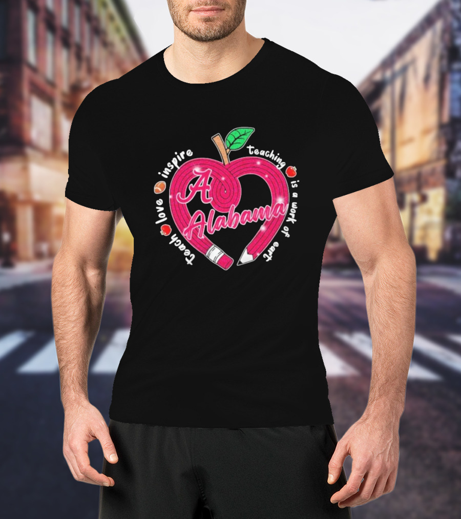 Alabama Crimson Tide Teach Love Inspire Teaching Is A Work Of Heart Apple T-Shirt
