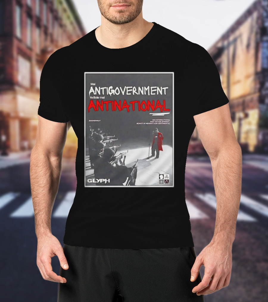 Mai Antigovernment Ye Bole Mai Antinational Mai International Anti-Sentimental Bohot Hi Mehanti Aur Sentimental Seedhenaut Glyph T-Shirt