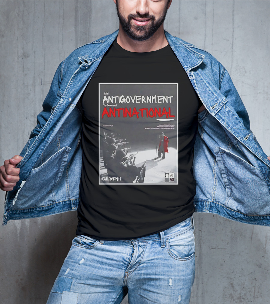 Mai Antigovernment Ye Bole Mai Antinational Mai International Anti-Sentimental Bohot Hi Mehanti Aur Sentimental Seedhenaut Glyph T-Shirt