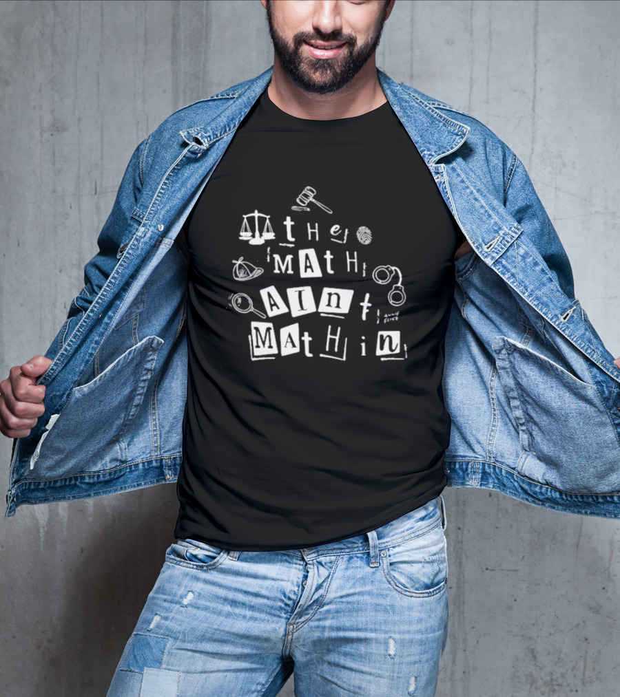 ```plaintext Annie Elise The Math Ain’t Mathin Scales Gavel Handcuffs Magnifying Glass ``` T-Shirt