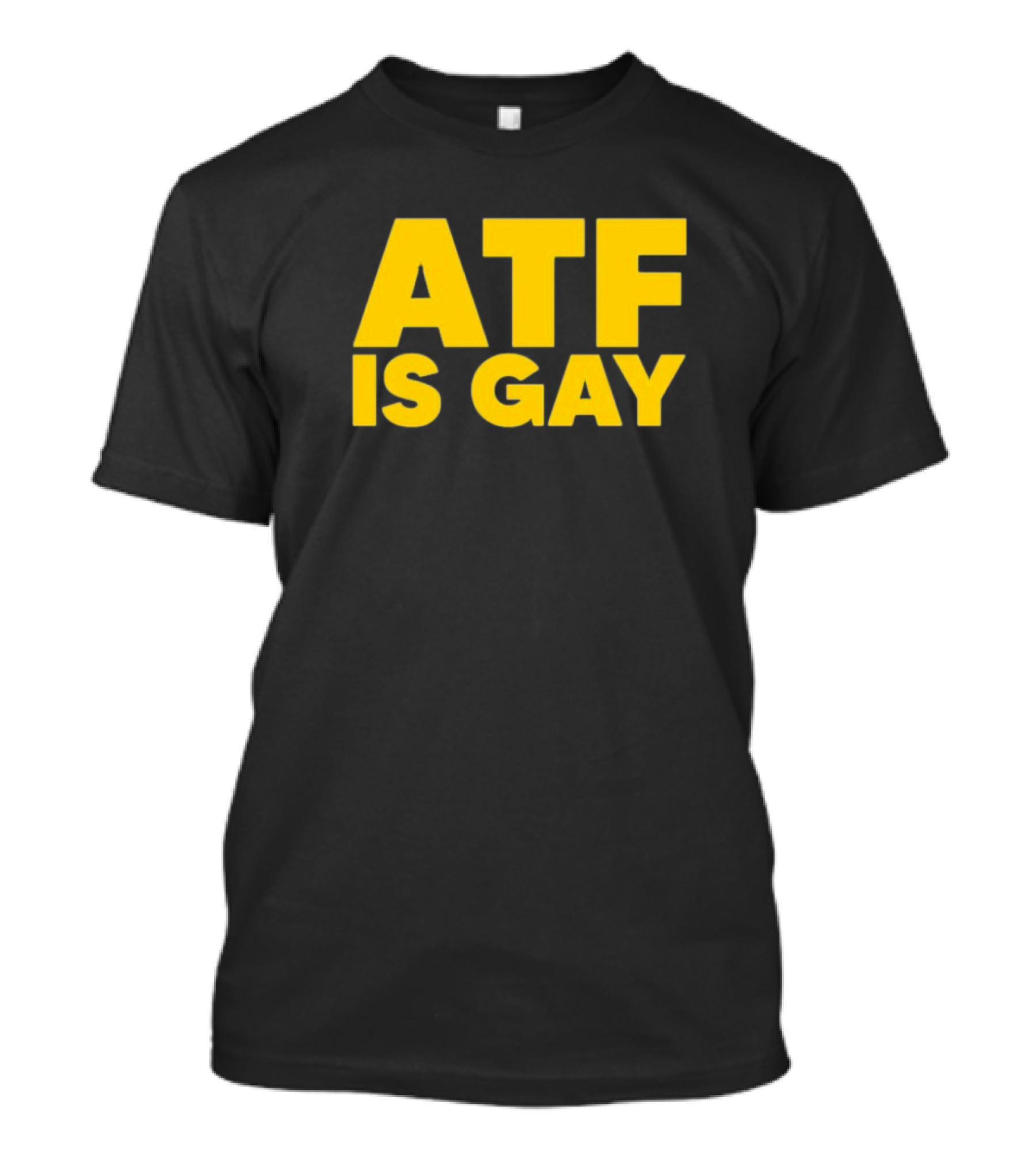 ATF Is Gay Bold Yellow Text T-Shirt