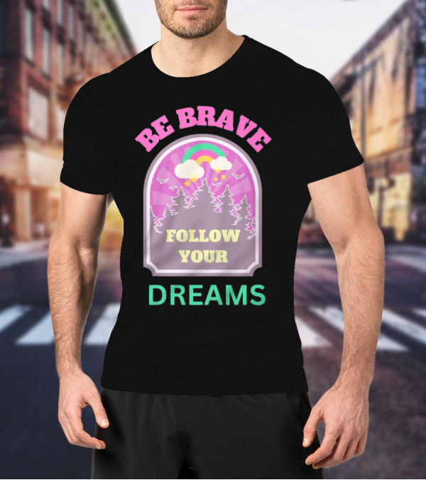 Be Brave Follow Your Dreams Rainbow And Forest Stars T-Shirt