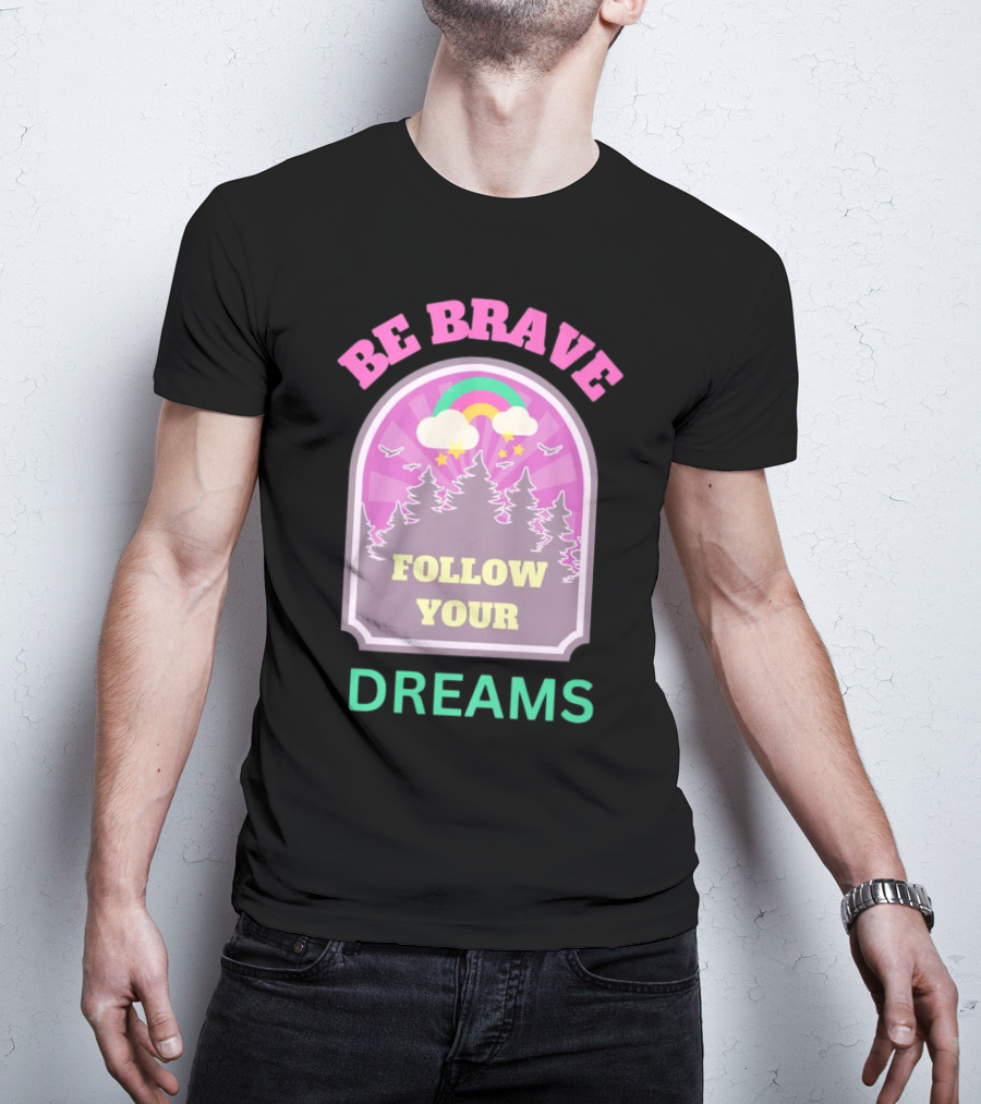 Be Brave Follow Your Dreams Rainbow And Forest Stars T-Shirt