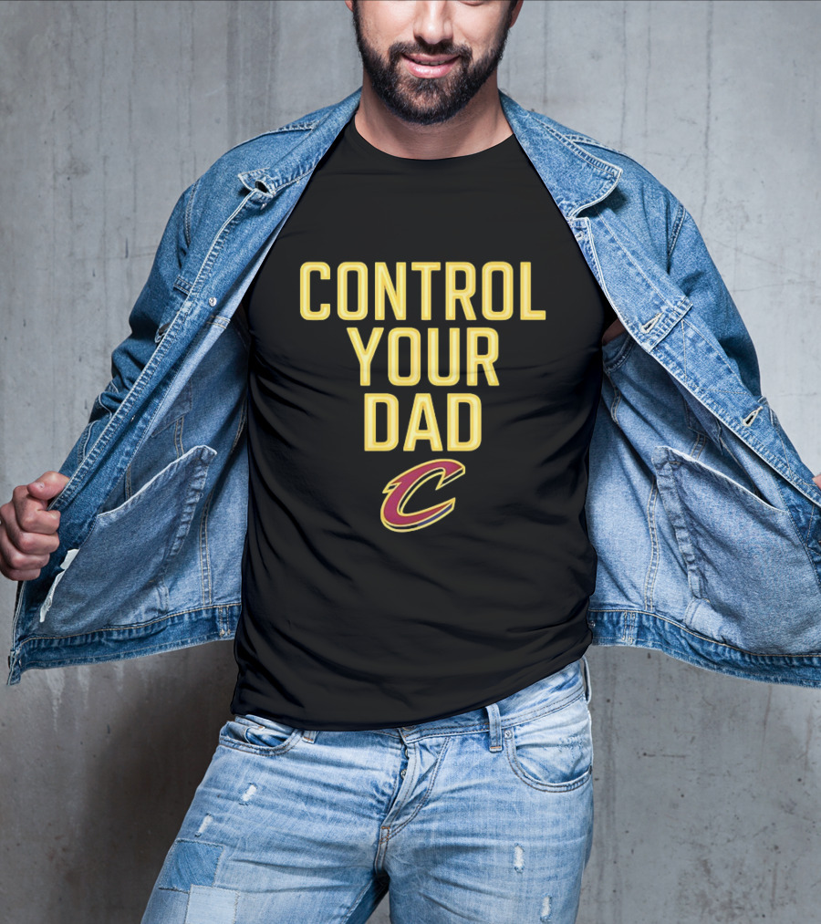 CONTROL YOUR DAD CLEVELAND CAVS C T-Shirt