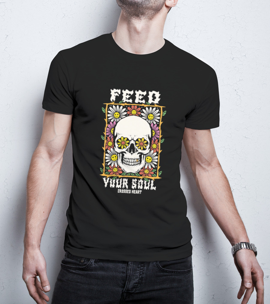 Feed Your Soul Crossed Heart Skull With Flowers T-Shirt