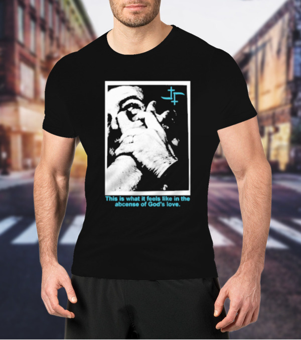 Cult Leader This Is What It Feels Like In The Absence Of God’s Love Monochrome Face Plus Sign T-Shirt