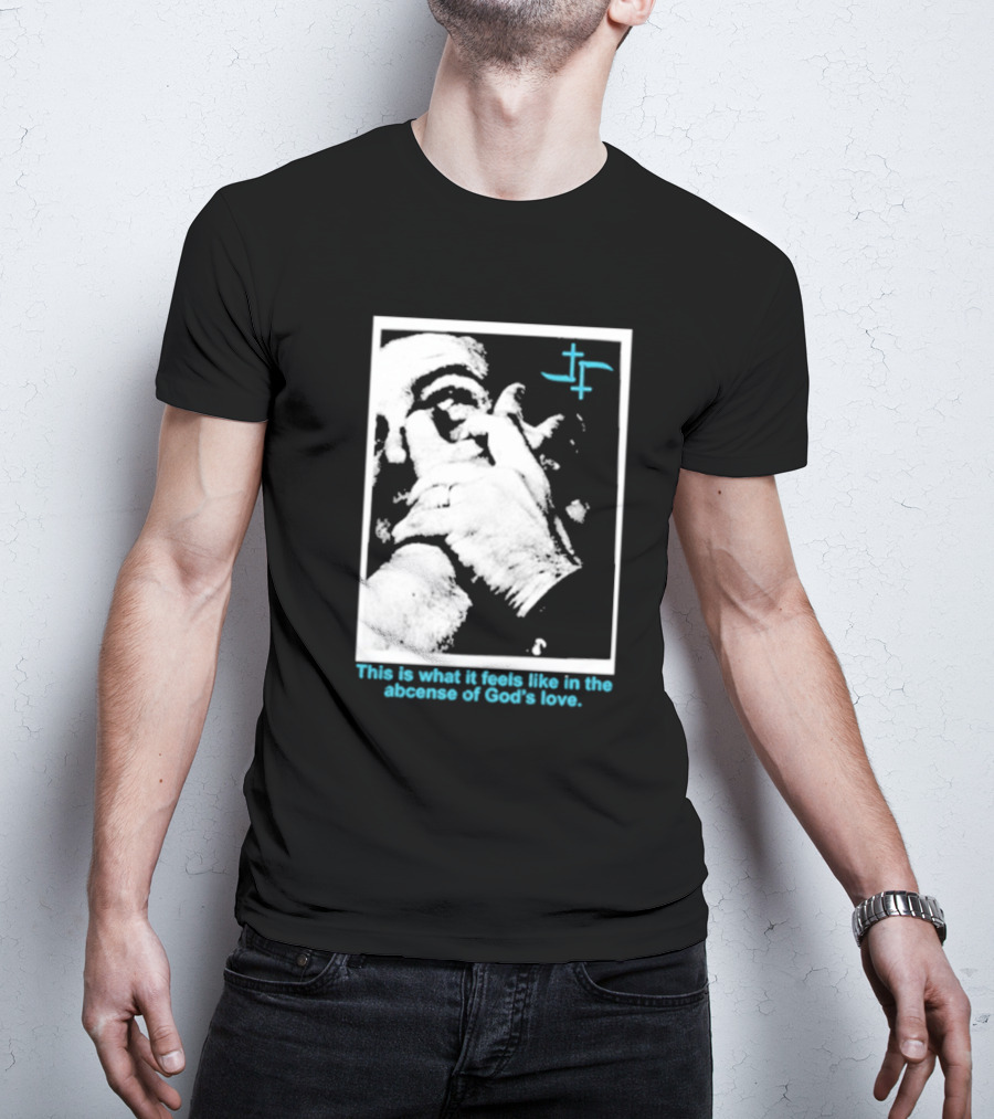 Cult Leader This Is What It Feels Like In The Absence Of God’s Love Monochrome Face Plus Sign T-Shirt