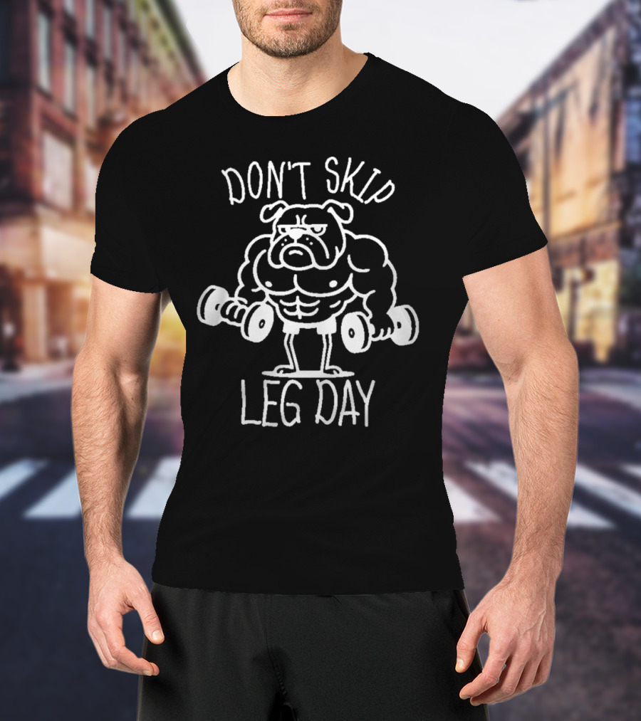 Bulldog Lifting Dumbbells Don't Skip Leg Day T-Shirt