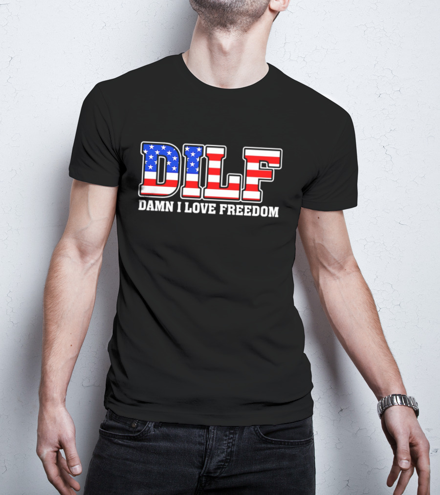 DILF Damn I Love Freedom Stars And Stripes Flag T-Shirt