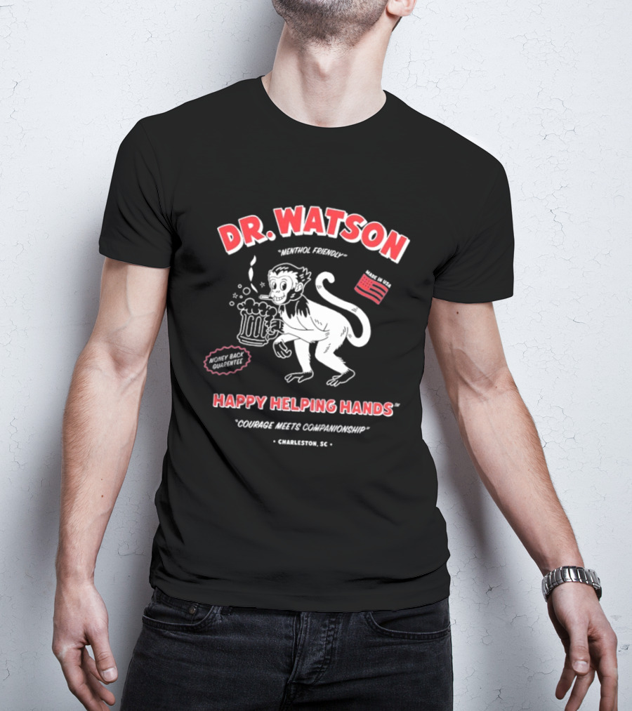 DR. WATSON Menthol Friendly Happy Helping Hands Courage Meet Companionship Charleston SC Monkey With Beer Made In USA T-Shirt