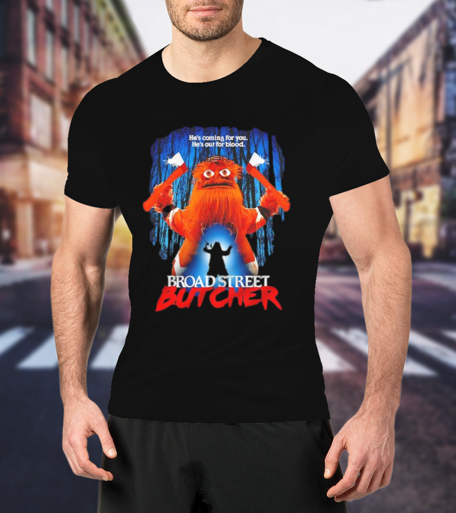 Gritty Broad Street Butcher He’s Coming For You He’s Out For Blood T-Shirt