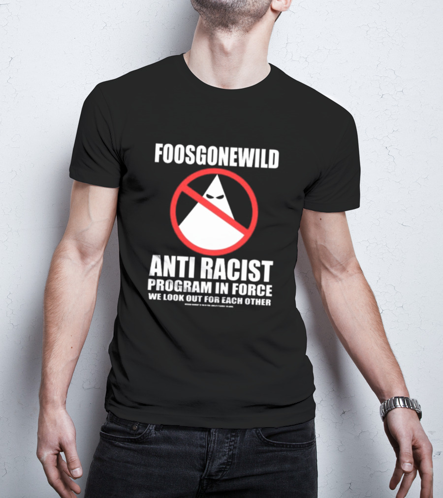 Foosgonewild Anti Racist Program In Force We Look Out For Each Other Wardrobe Collection T-Shirt
