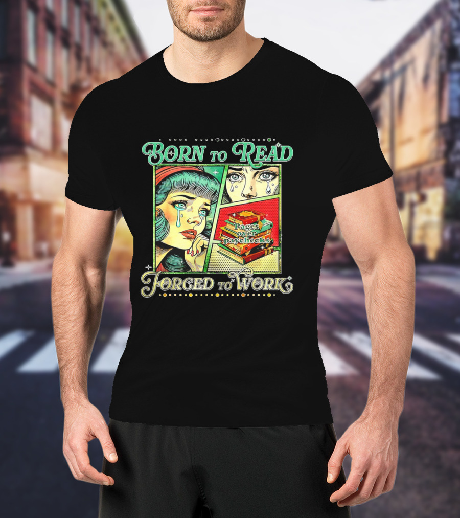 Born To Read Pages Over Paychecks Forced To Work Crying Girl Pop Art Style T-Shirt