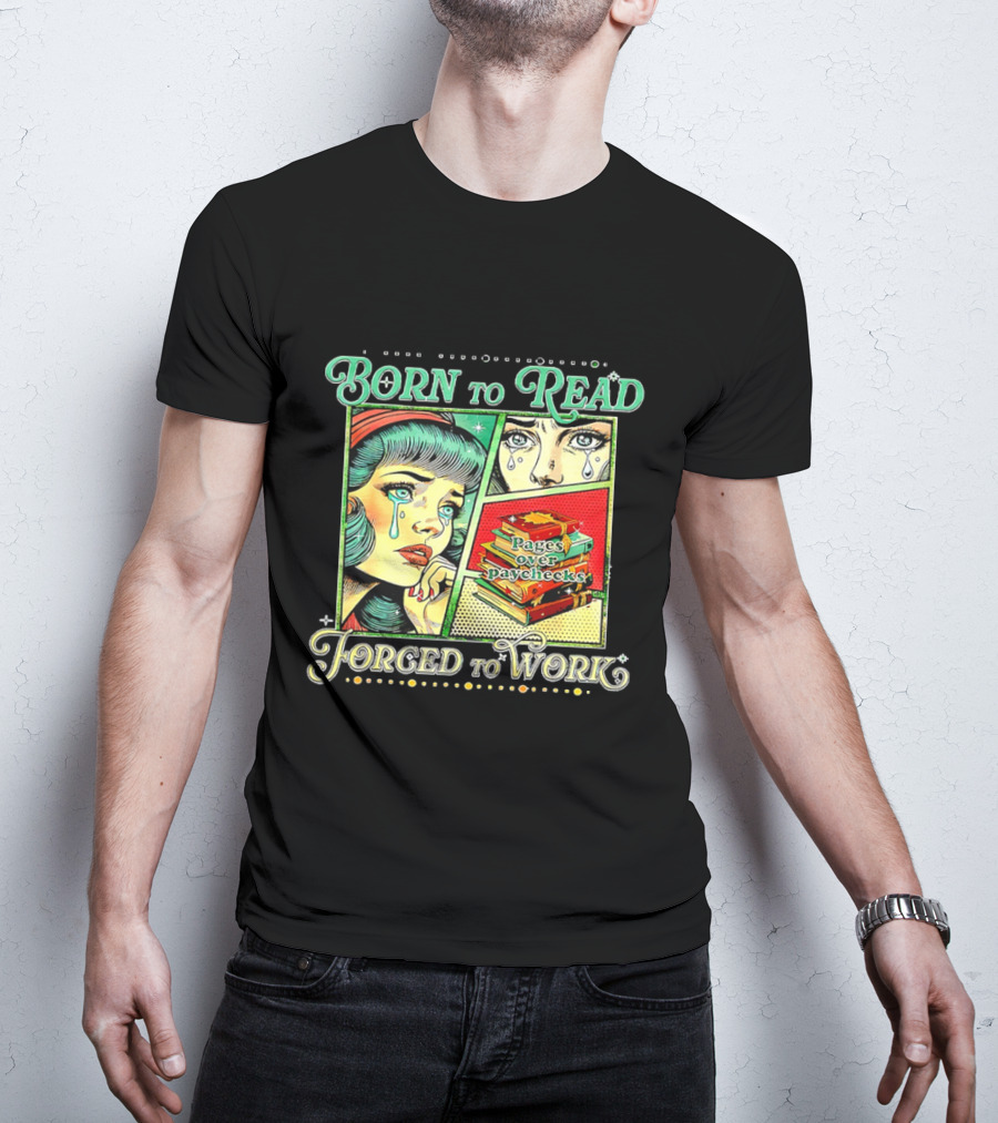 Born To Read Pages Over Paychecks Forced To Work Crying Girl Pop Art Style T-Shirt