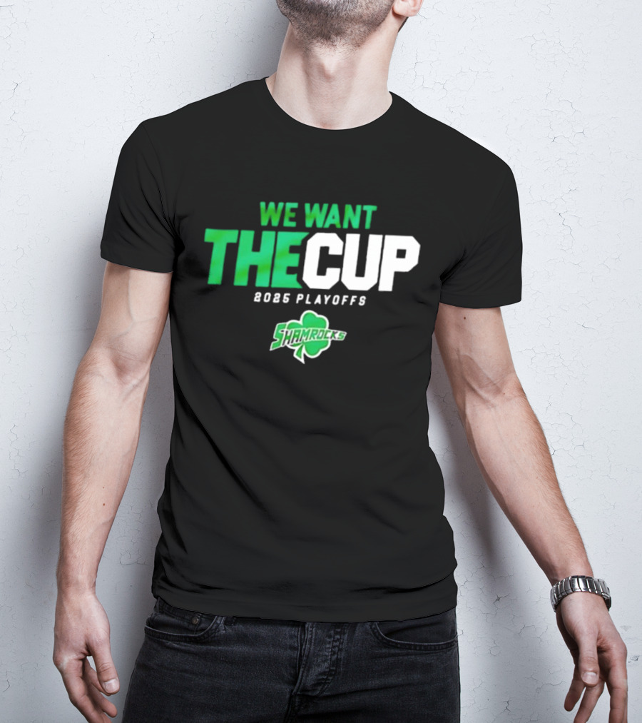 We Want The Cup 2025 Playoffs Shamrocks T-Shirt