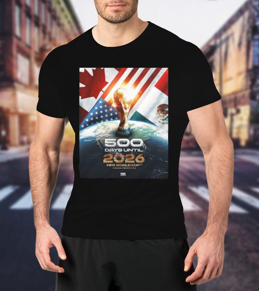 500 Days Until 2026 FIFA World Cup Canada Mexico USA Fox Sports T-Shirt