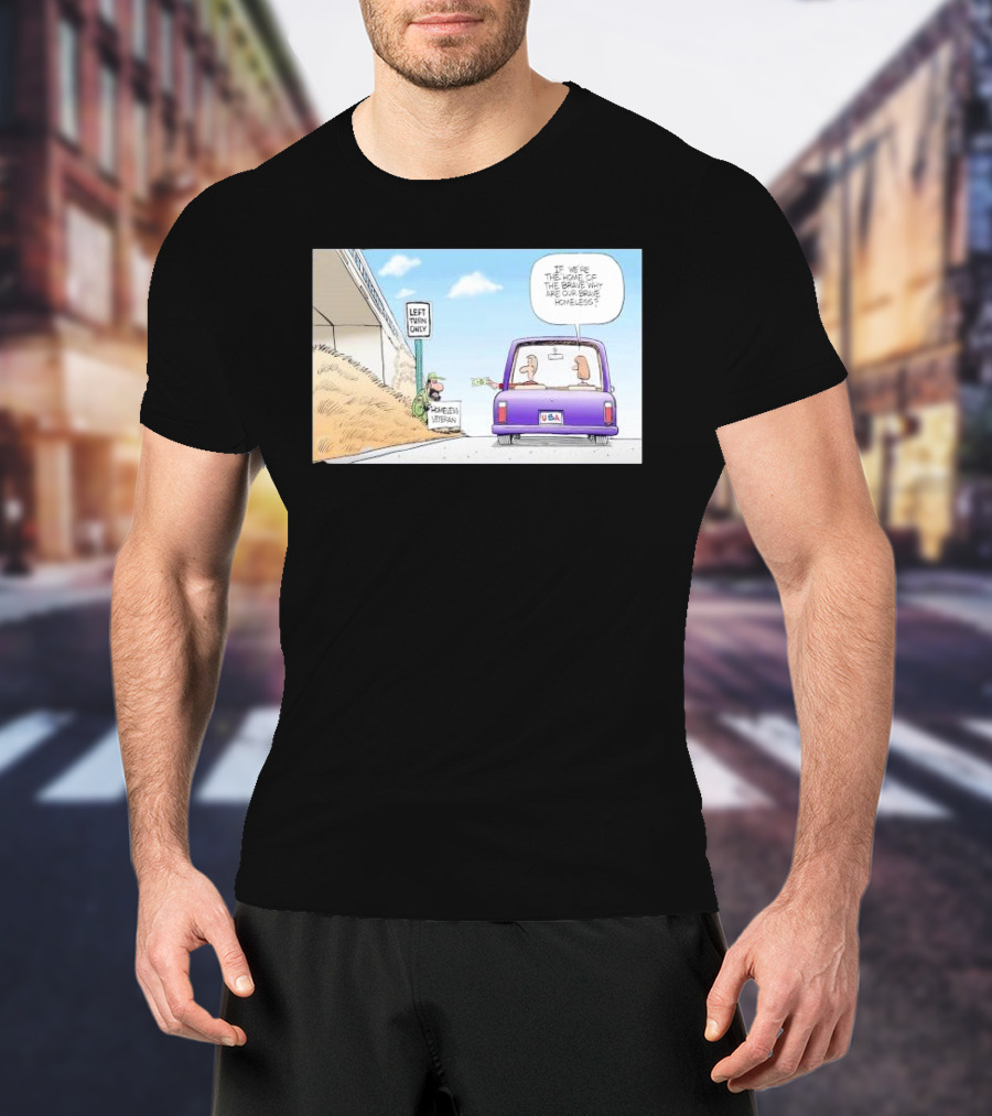 LEFT TURN ONLY HOMELESS VETERAN USA LICENSE PLATE IF WE'RE THE HOME OF THE BRAVE WHY ARE OUR BRAVE HOMELESS T-Shirt