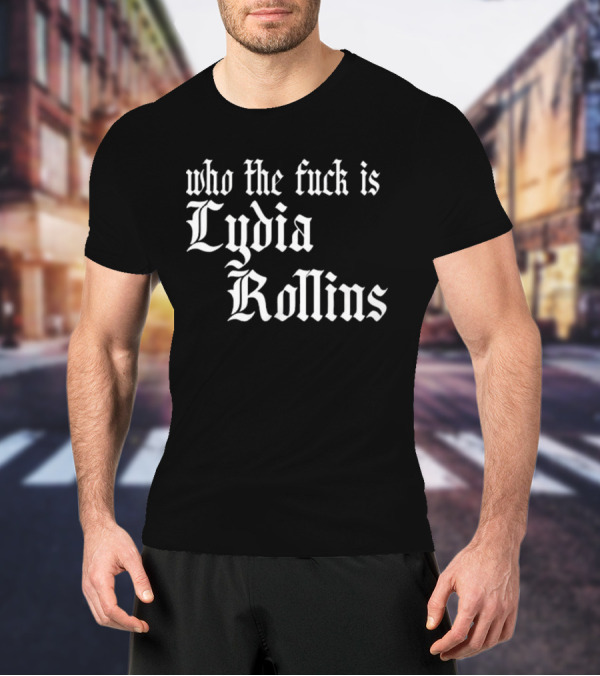 Alice Who The Fuck Is Lydia Rollins T-Shirt