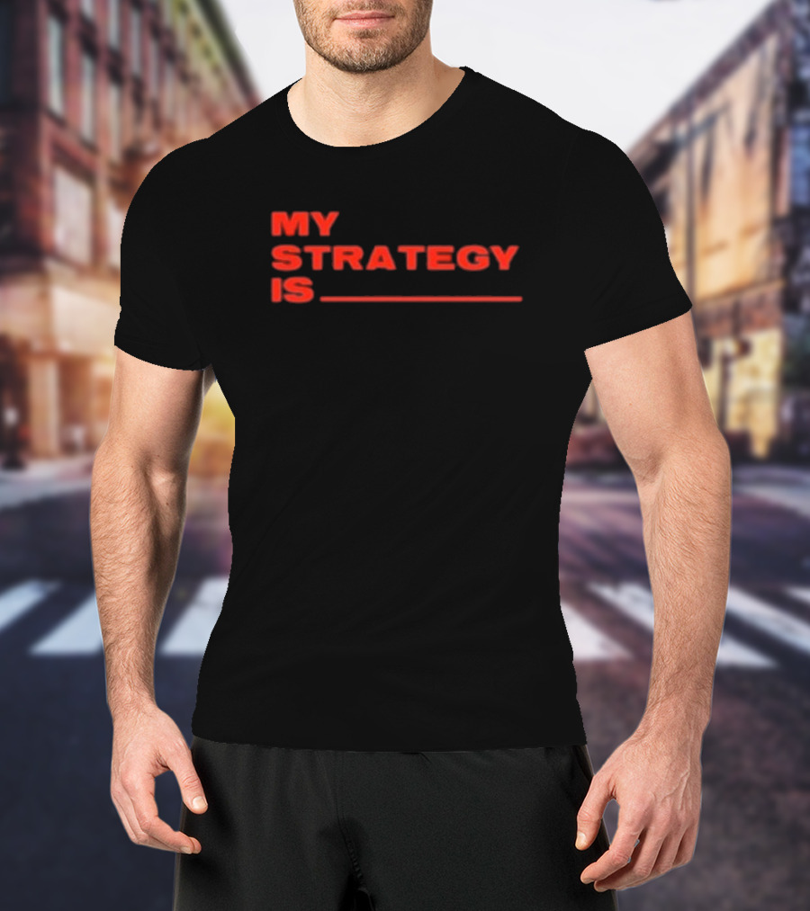Alla1ne My Strategy Is Blank Red Text T-Shirt